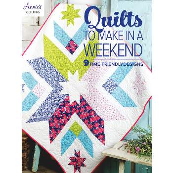 Quilts to Make in a Weekend - by  Annie's (Paperback)