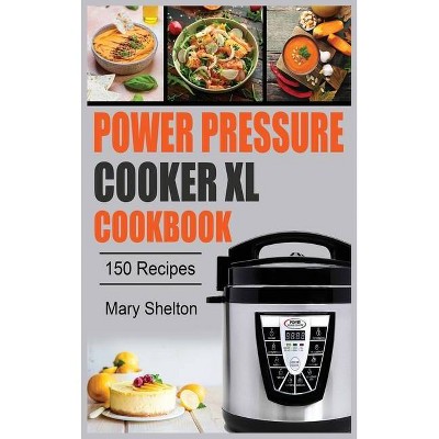 Power Pressure Cooker XL Cookbook - by  Mary Shelton (Hardcover)