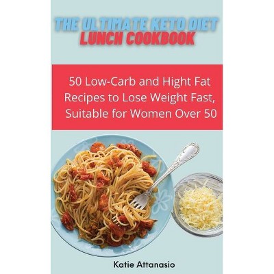 The Ultimate Keto Diet Lunch Cookbook - by  Katie Attanasio (Hardcover)