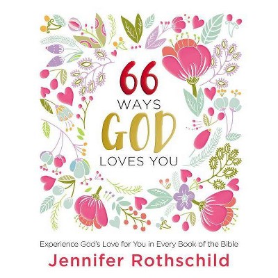 66 Ways God Loves You - by  Jennifer Rothschild (Hardcover)