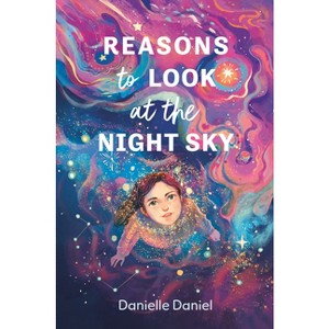 Reasons to Look at the Night Sky - by  Danielle Daniel (Hardcover) - 1 of 1