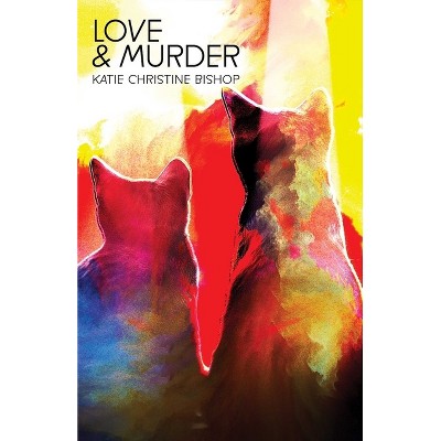 Love & Murder - by  Katie Christine Bishop (Paperback)