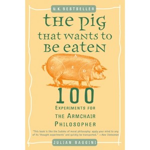 The Pig That Wants to Be Eaten - by  Julian Baggini (Paperback) - 1 of 1