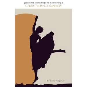 Guidelines to Starting and Maintaining a Church Dance Ministry - by  Denita Hedgeman (Paperback) - 1 of 1