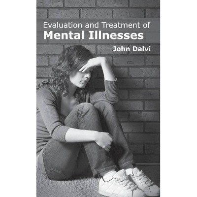 Evaluation and Treatment of Mental Illnesses - by  John Dalvi (Hardcover)