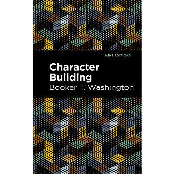 Character Building - (Black Narratives) by  Booker T Washington (Paperback)