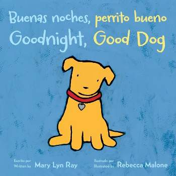 Goodnight, Good Dog/Buenas Noches, Perrito Bueno - by  Mary Lyn Ray (Board Book)