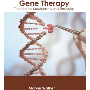 Gene Therapy: Therapeutic Mechanisms and Strategies - by  Marvin Walker (Hardcover) - 1 of 1