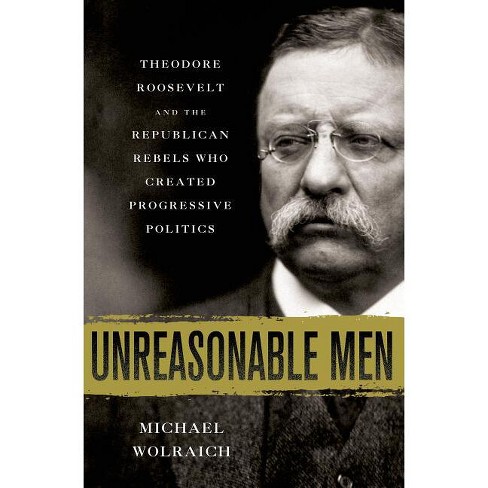 Unreasonable Men - by  Michael Wolraich (Hardcover) - image 1 of 1