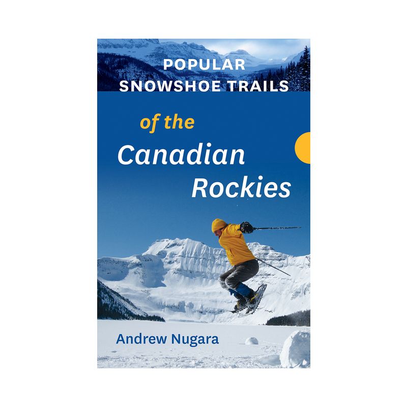 Popular Snowshoe Trails of the Canadian Rockies - by  Andrew Nugara (Paperback), 1 of 2