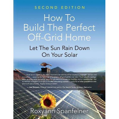 How to Build the Perfect Off-Grid Home - by  Roxyann Spanfelner (Paperback)