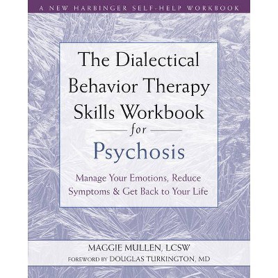 The Dialectical Behavior Therapy Skills Workbook for Psychosis - by  Maggie Mullen (Paperback)