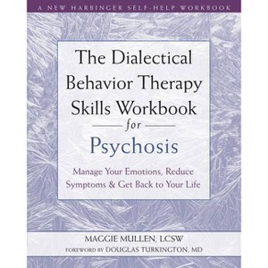 The Dialectical Behavior Therapy Skills Workbook for Psychosis - by  Maggie Mullen (Paperback) - 1 of 1