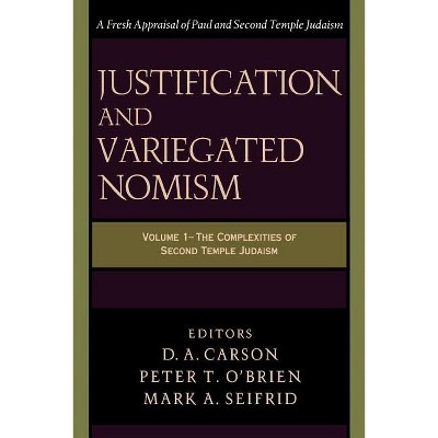 Justification and Variegated Nomism - by  D A Carson & Peter T O'Brien & Eds Mark a Seifrid (Paperback)