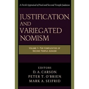 Justification and Variegated Nomism - by  D A Carson & Peter T O'Brien & Eds Mark a Seifrid (Paperback) - 1 of 1