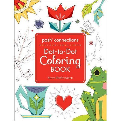 Posh Connections a Dot-To-Dot Coloring Book for Adults - (Posh Coloring Books) by  Steve Duffendack (Paperback)