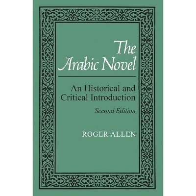 The Arabic Novel - (Contemporary Issues in the Middle East) 2nd Edition by  Roger Allen (Paperback)