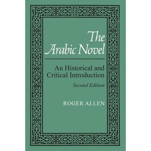 The Arabic Novel - (Contemporary Issues in the Middle East) 2nd Edition by  Roger Allen (Paperback) - 1 of 1