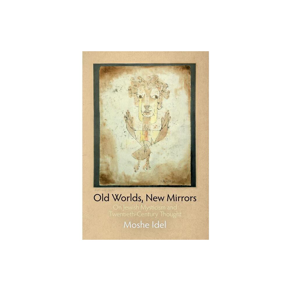 Old Worlds, New Mirrors - (Jewish Culture and Contexts) by Moshe Idel (Paperback)