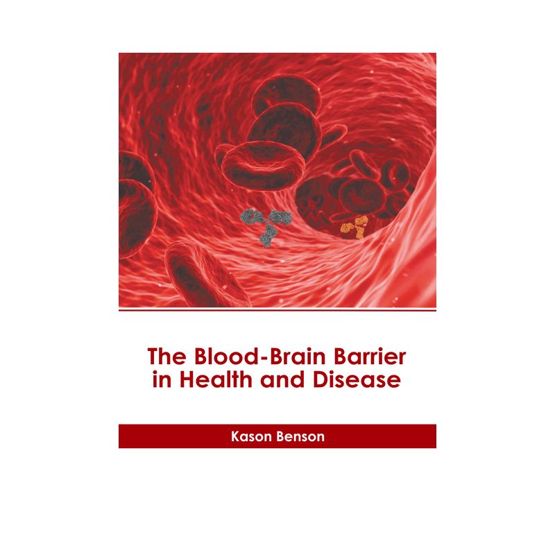 The Blood-Brain Barrier in Health and Disease - by  Kason Benson (Hardcover), 1 of 2
