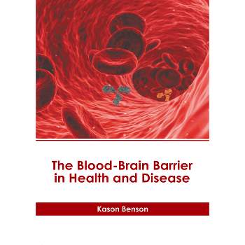 The Blood-Brain Barrier in Health and Disease - by  Kason Benson (Hardcover)