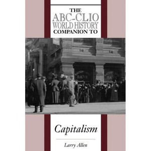 The Abc-Clio World History Companion to Capitalism - (World History Companions) by  Larry Allen (Hardcover) - 1 of 1