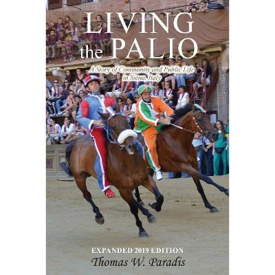 Living the Palio - by  Thomas W Paradis (Paperback)