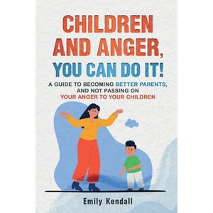 Children and Anger, you can do it! - by  Emily Kendall (Paperback) - 1 of 1