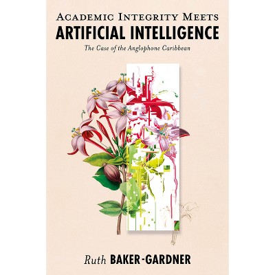 Academic Integrity Meets Artificial Intelligence - by  Ruth Baker-Gardner (Hardcover)