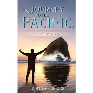Journey to the Pacific, One Man's Quest - by  Judith Perkins (Paperback) - 1 of 1