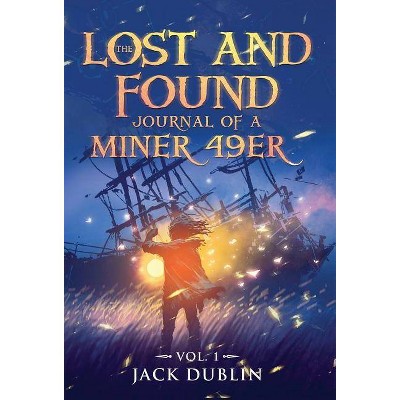 The Lost and Found Journal of a Miner 49er - by  Jack Dublin (Hardcover)