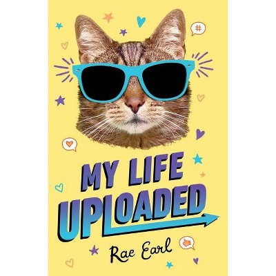 My Life Uploaded - by  Rae Earl (Paperback)