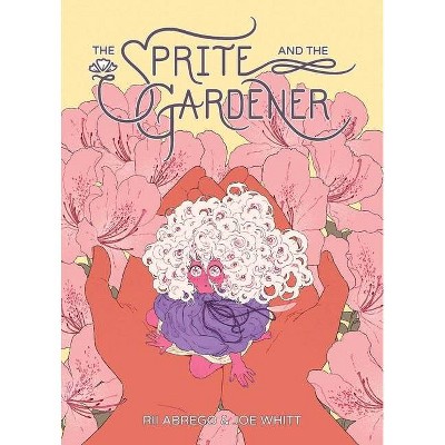 Sprite and the Gardener - by  Joe Whitt & Rii Abrego (Hardcover)