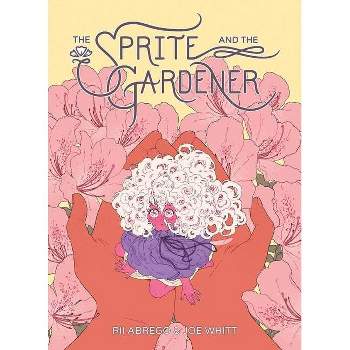 Sprite and the Gardener - by  Joe Whitt & Rii Abrego (Hardcover)