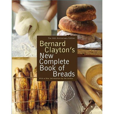 Bernard Clayton's New Complete Book of Breads - 30th Edition (Paperback)