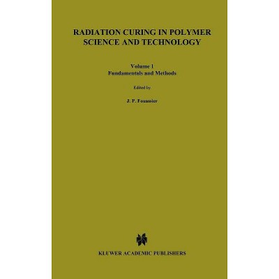 Radiation Curing in Polymer Science and Technology - by  Jean-Pierre Fouassier & J F Rabek (Hardcover)