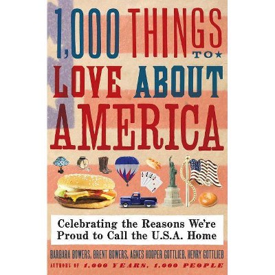  1,000 Things to Love about America - by  Brent Bowers & Barbara Bowers & Henry Gottlieb & Agnes Gottlieb (Paperback) 