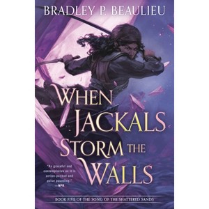 When Jackals Storm the Walls - (Song of Shattered Sands) by  Bradley P Beaulieu (Paperback) - 1 of 1
