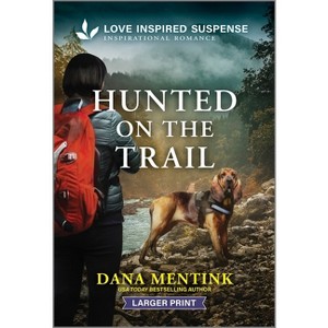 Hunted on the Trail - (Security Hounds Investigations) Large Print by  Dana Mentink (Paperback) - 1 of 1