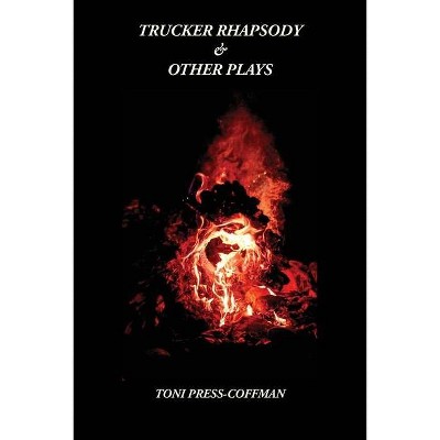 Trucker Rhapsody & Other Plays - by  Toni Press-Coffman (Paperback)