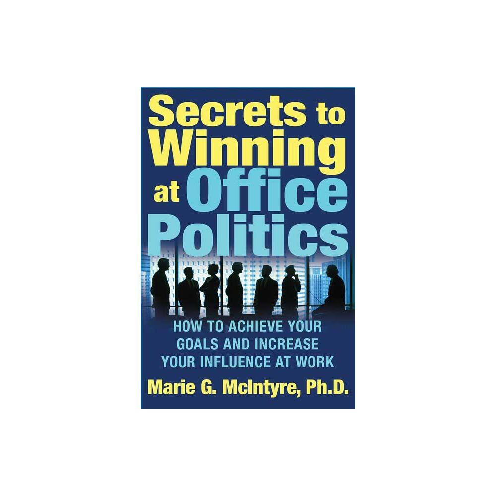 Secrets to Winning at Office Politics - by Marie G McIntyre (Paperback)