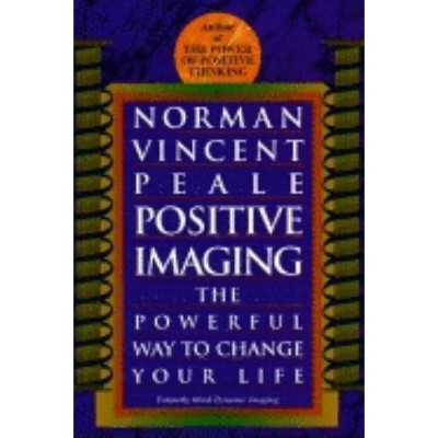 Positive Imaging - by  Norman Vincent Peale (Paperback)