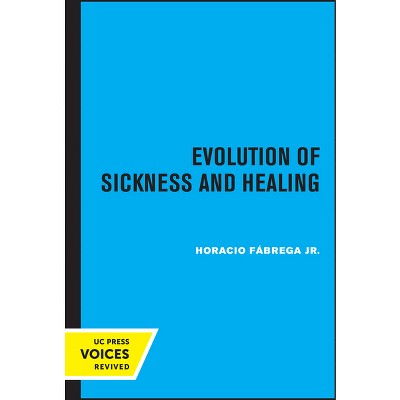 Evolution of Sickness and Healing - by  Horacio Fábrega (Paperback)