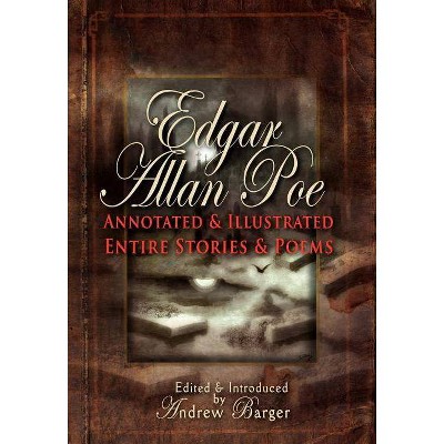 Edgar Allan Poe Annotated and Illustrated Entire Stories and Poems - (Hardcover)