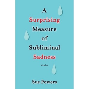 A Surprising Measure of Subliminal Sadness - by  Sue Powers (Paperback) - 1 of 1