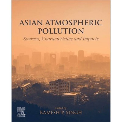 Asian Atmospheric Pollution - by  Ramesh P Singh (Paperback)