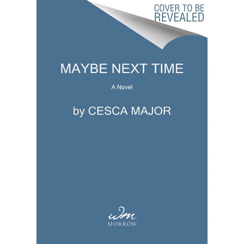 Maybe Next Time - By Cesca Major (paperback) : Target