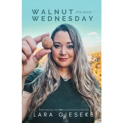 Walnut Wednesday the book - by  Lara Gieseke (Paperback)