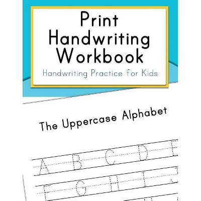 Print Handwriting Workbook - by  Handwriting Workbooks for Kids (Paperback)