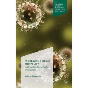 Pandemics, Science and Policy - (Palgrave Studies in Knowledge, Policy and Governance) by  S Abeysinghe (Hardcover) - 1 of 1